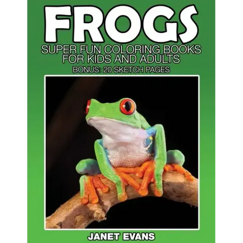 Frogs: Super Fun Coloring Books for Kids and Adults (Bonus: 20 Sketch Pages)