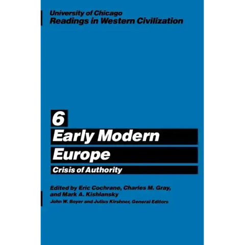 University of Chicago Readings in Western Civilization, Volume 6: Early Modern Europe: Crisis of Authority