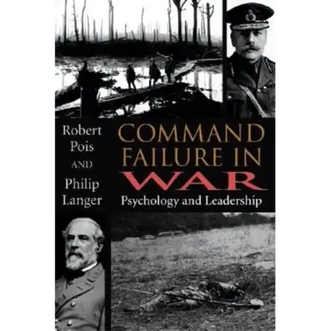 Command Failure in War: Psychology and Leadership