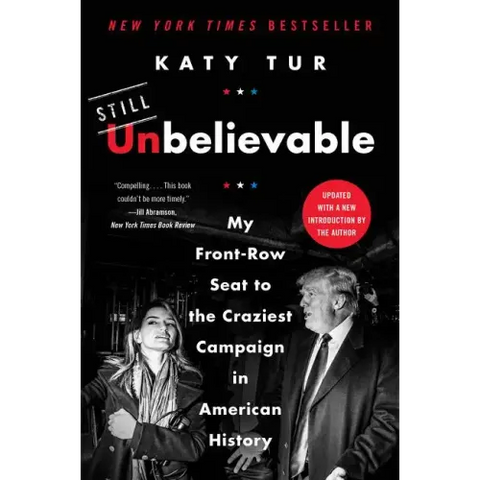 Unbelievable: My Front-Row Seat to the Craziest Campaign in American History
