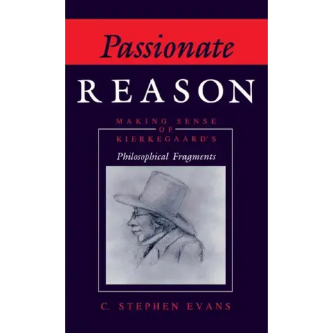 Passionate Reason: Making Sense of Kierkegaard's Philosophical Fragments