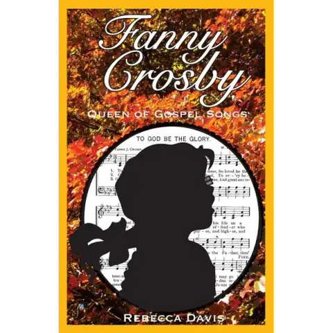 Fanny Crosby: Queen of Gospel Songs