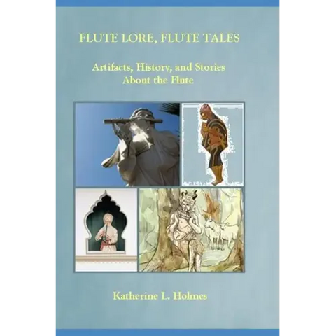 Flute Lore, Flute Tales: Artifacts, History, and Stories About the Flute