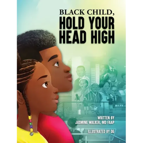 Black Child, Hold Your Head High: Empowering Book for Black Children that Celebrates a Rich Culture and History