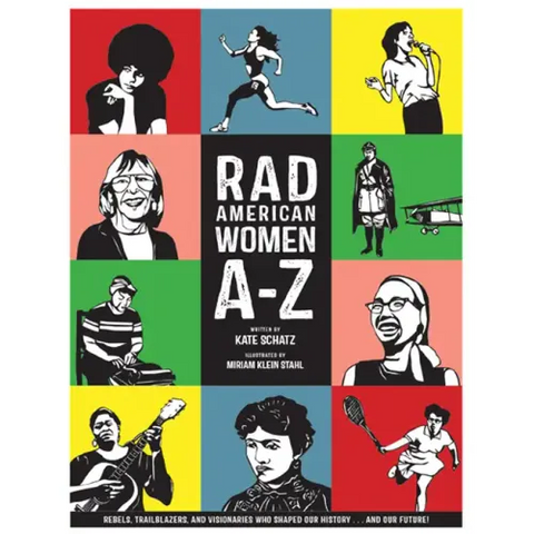 Rad American Women A-Z: Rebels, Trailblazers, and Visionaries Who Shaped Our History . . . and Our Future!