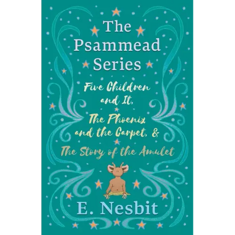 Five Children and It, The Phoenix and the Carpet, and The Story of the Amulet;The Psammead Series - Books 1 - 3