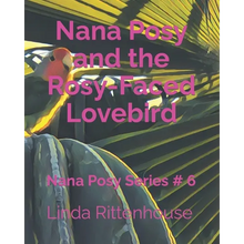 Nana Posy and the Rosy-Faced Lovebird: Nana Posy Series # 6