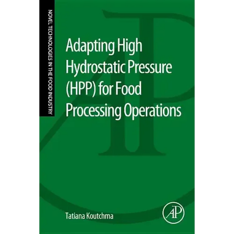 Adapting High Hydrostatic Pressure (Hpp) for Food Processing Operations