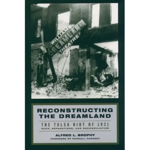 Reconstructing the Dreamland: The Tulsa Riot of 1921: Race, Reparations, and Reconciliation