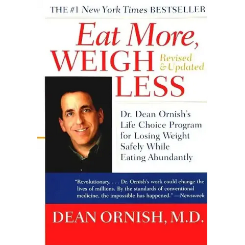 Eat More, Weigh Less: Dr. Dean Ornish's Life Choice Program for Losing Weight Safely While Eating Abundantly