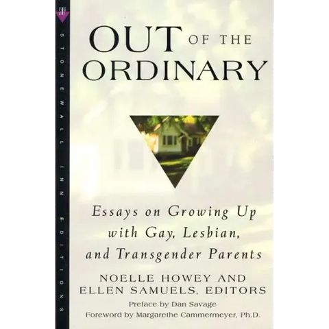 Out of the Ordinary: Essays on Growing Up with Gay, Lesbian, and Transgender Parents
