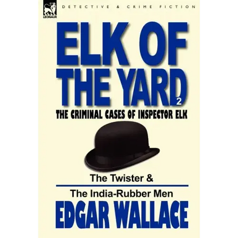 Elk of the 'Yard'-The Criminal Cases of Inspector Elk: Volume 2-The Twister & the India-Rubber Men