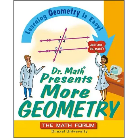 Dr. Math Presents More Geometry: Learning Geometry Is Easy! Just Ask Dr. Math
