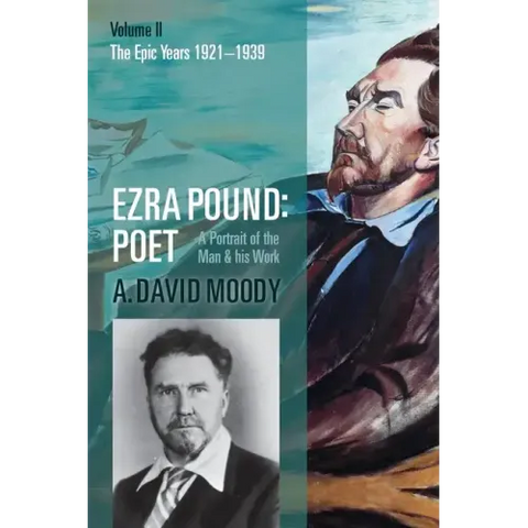 Ezra Pound: Poet: Volume II: The Epic Years
