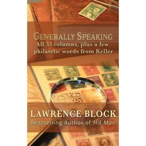 Generally Speaking: All 33 columns, plus a few philatelic words from Keller