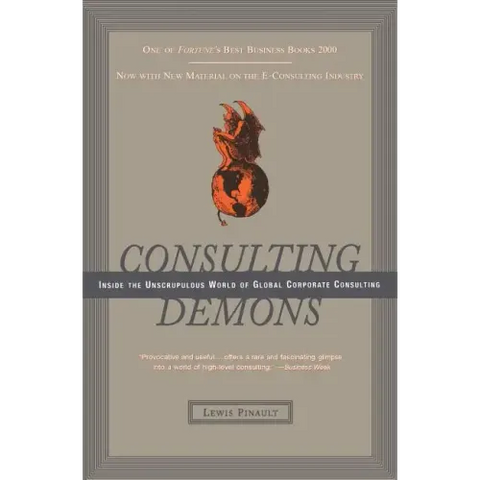 Consulting Demons: Inside the Unscrupulous World of Global Corporate Consulting