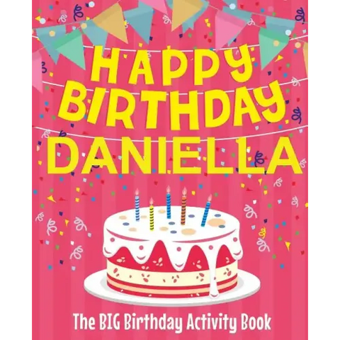 Happy Birthday Daniella - The Big Birthday Activity Book: Personalized Children's Activity Book