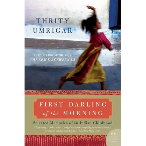 First Darling of the Morning: Selected Memories of an Indian Childhood