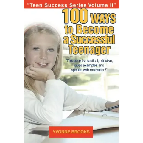100 Ways to Become a Successful Teenager: Teen Success Series Volume II