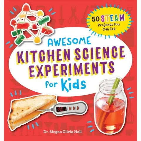 Awesome Kitchen Science Experiments for Kids: 50 Steam Projects You Can Eat!