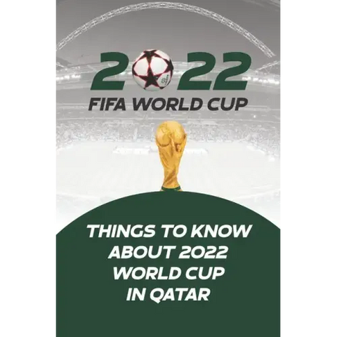 2022 Fifa World Cup: Things to Know About 2022 World Cup in Qatar