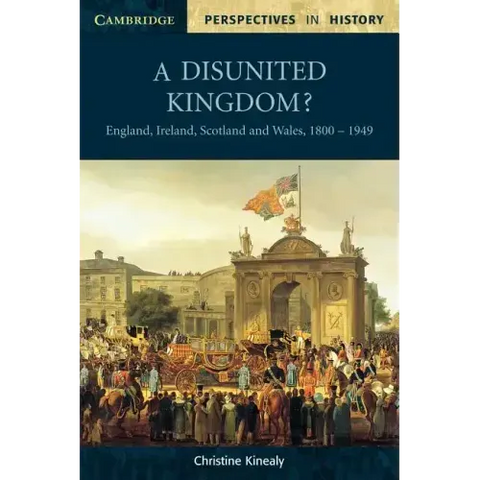 A Disunited Kingdom?: England, Ireland, Scotland and Wales, 1800 1949