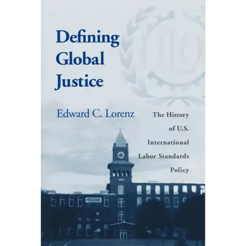 Defining Global Justice: History of Us Int'l Labor Standards Poli