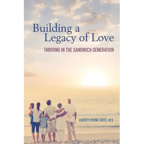 Building a Legacy of Love: Thriving in the Sandwich Generation