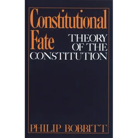 Constitutional Fate: Theory of the Constitution