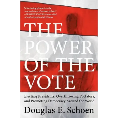 The Power of the Vote: Electing Presidents, Overthrowing Dictators, and Promoting Democracy Around the World
