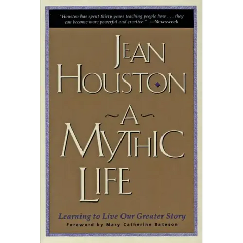 A Mythic Life: Learning to Live Our Greater Story