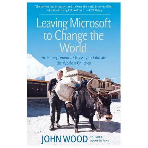 Leaving Microsoft to Change the World: An Entrepreneur's Odyssey to Educate the World's Children