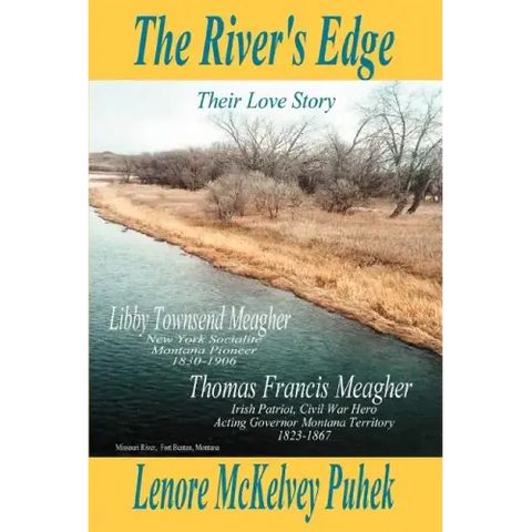 The River's Edge: Libby Townsend Meagher and Thomas Francis Meagher Their Love Story