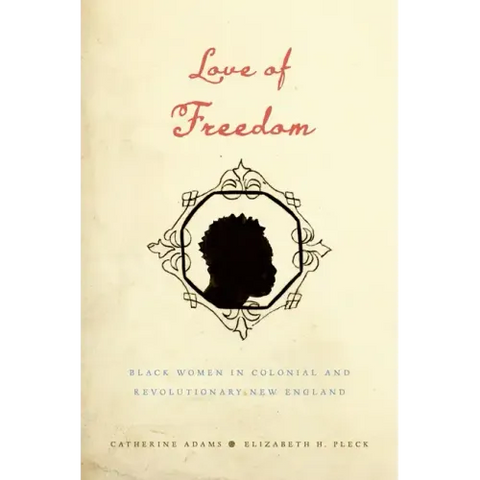Love of Freedom: Black Women in Colonial and Revolutionary New England