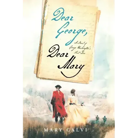 Dear George, Dear Mary: A Novel of George Washington's First Love