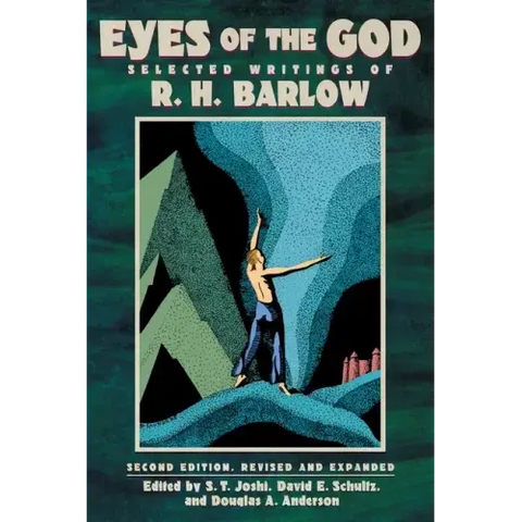 Eyes of the God: Selected Writings of R. H. Barlow (Second Edition, Revised and Expanded)