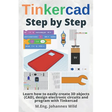 Tinkercad Step by Step: Learn how to easily create 3D objects (CAD), design electronic circuits and program with Tinkercad - Paperback