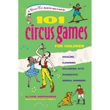 101 Circus Games for Children: Juggling Clowning Balancing Acts Acrobatics Animal Numbers