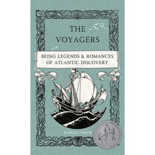 The Voyagers: Being Legends and Romances of Atlantic Discovery - Hardcover
