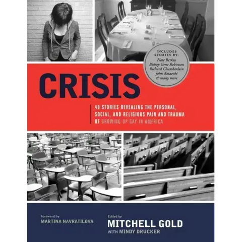 Crisis: 40 Stories Revealing the Personal, Social, and Religious Pain and Trauma of Growing Up Gay in America
