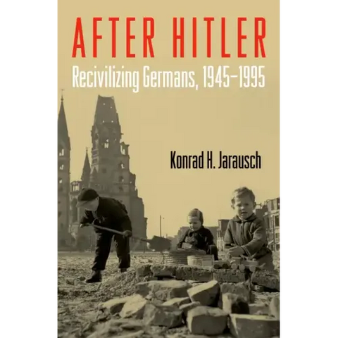 After Hitler: Recivilizing Germans, 1945-1995