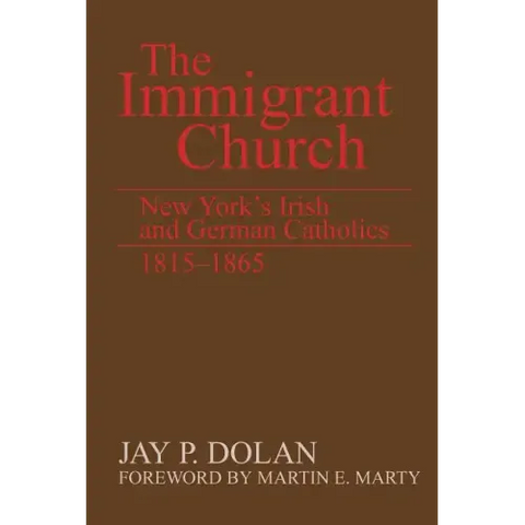 The Immigrant Church: New York's Irish and German Catholics, 1815-1865