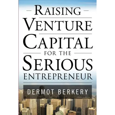 Raising Venture Capital for the Serious Entrepreneur
