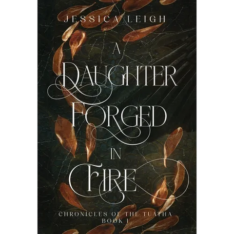 A Daughter Forged in Fire - Special Edition: Chronicles of the Tuatha - Book One