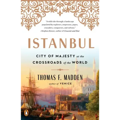 Istanbul: City of Majesty at the Crossroads of the World