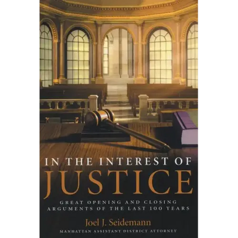 In the Interest of Justice: Great Opening and Closing Arguments of the Last 100 Years
