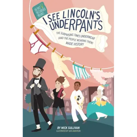 I See Lincoln's Underpants: The Surprising Times Underwear (and the People Wearing Them) Made History