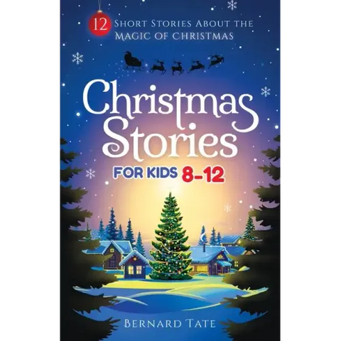 Christmas Stories for Kids 8-12: 12 Short Stories about the Magic of Christmas
