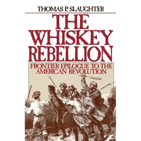 The Whiskey Rebellion: Frontier Epilogue to the American Revolution