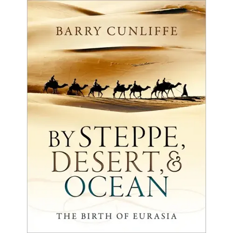 By Steppe, Desert, and Ocean: The Birth of Eurasia